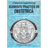 Florentin Dumitrache - Elemente practice de obstetrica - pentru invatamantul universitar si postuniversitar - 126078