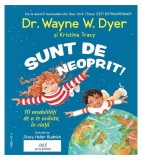 Sunt de neoprit! 10 modalități de a te av&acirc;nta &icirc;n viață - Paperback - Dr. Wayne W. Dyer, Kristina Tracy - Act și Politon