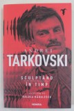 ANDREI TARKOVSKI , SCULPTAND IN TIMP , EDITIA A II - A , 2024