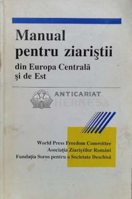 Manual pentru ziaristii din europa centrala si de est - 1992 - Colectiv (XX1021) foto