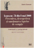 Legea nr. 78 din 8 mai 2000. Prevenirea, descoperirea si sanctionarea faptelor de coruptie | Dorin Ciuncan, Universul Juridic