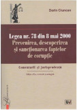 Legea nr. 78 din 8 mai 2000. Prevenirea, descoperirea si sanctionarea faptelor de coruptie | Dorin Ciuncan, Univers Juridic, Universul Juridic