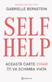 Self Help. Aceasta Carte Chiar Iti Va Schimba Viata - Gabrielle Bernstein