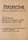 Perspective Nr. 37-38 Iulie-Decemvrie 1987 Anul X. Metropolia Bisericii Romane Unite proclamata in 1855 la Blaj - Octavian Barlea