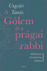 A G&oacute;lem &eacute;s a pr&aacute;gai rabbi - Okkultizmus, hermetizmus, kabbala - Ungv&aacute;ri Tam&aacute;s