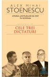 Istoria loviturilor de stat in Romania (vol. III). Cele trei dictaturi