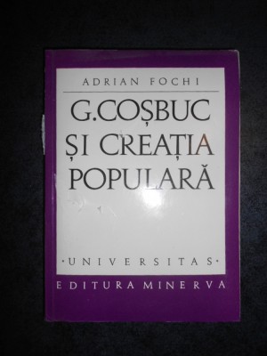 ADRIAN FOCHI - G. COSBUC SI CREATIA POPULARA (Universitas) foto