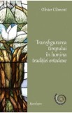 Transfigurarea timpului in lumina traditiei ortodoxe - Olivier Clement