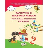 Matematică și explorarea mediului. Fișe de lucru - Clasa pregătitoare - Paperback - Adina Grigore, Augustina Anghel, Claudia-Daniela Negrițoiu, Cristi, Clasa pregatitoare, Matematica