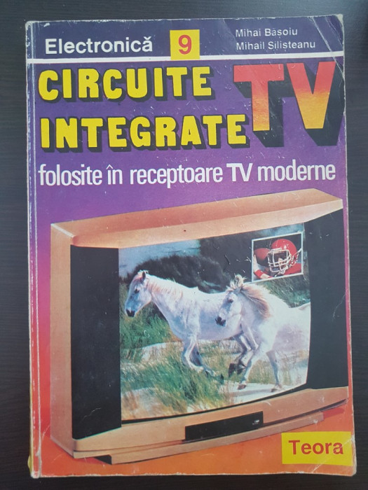 CIRCUITE INTEGRATE TV FOLOSITE IN RECEPTOARELE TV MODERNE - Basoiu, Silisteanu