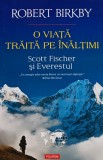Cumpara ieftin O viata traita pe inaltimi. Scott Fischer si Everestul - 2016 - Robert Birkby (@H105)
