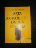 MIHAI GRAMATOPOL - ARTA SI ARHEOLOGIE DACICA SI ROMANA (1982, editie cartonata)