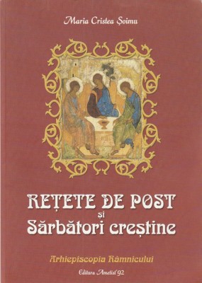 MARIA CRISTEA SOIMU - RETETE DE POST SI SARBATORI CRESTINE foto