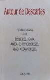 Autour De Descartes - Textes Reunis Par Dolores Toma , Anca Christodore, D282