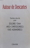 Autour De Descartes - Textes Reunis Par Dolores Toma , Anca Christodore,556082