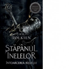 Intoarcerea Regelui. Volumul 3 al trilogiei Stapanul Inelelor (editie 2023) - J. R. R. Tolkien