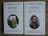 G. Ibraileanu Opere Complete, 2 Vol. Academia Romana, Editie de Lux, 2014, 989/910 pagini, Cartonata, Noua