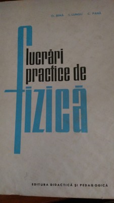 Lucrari practice de fizica O.Bina,I.Lungu,C.Pana 1963 foto