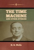 The Time Machine and Other Stories