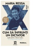 Cum sa infrunti un dictator. Lupta pentru viitorul nostru - Mona Dirtu, Maria Ressa