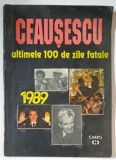 CEAUSESCU , ULTIMELE 100 DE ZILE FATALE , text de CAROL ROMAN , TEXT IN ROMANA SI ENGLEZA , ANII &#039;90 * PREZINTA URME DE INDOIRE