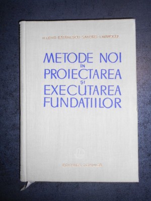 H. LEHR, E. STANESCU - METODE NOI IN PROIECTAREA SI EXECUTAREA FUNDATIILOR foto