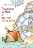 &Icirc;mpăratul Sorbilă și cea mai dulce p&acirc;ine - Paperback brosat - Iorgos Antonakis - Bonifaciu