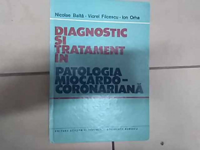 Diagnostic Si Tratament In Patologia Miocardo-coronariana - N. Balta V. Filcescu Ion Orha ,549887 foto