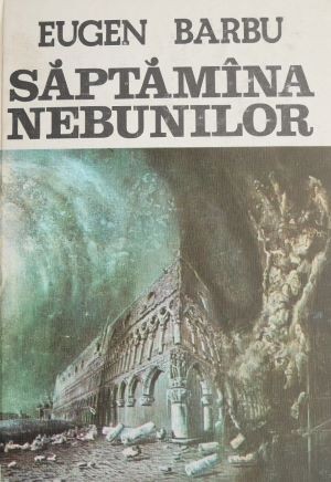 Saptamana nebunilor - Eugen Barbu