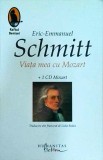 Eric Emmanuel Schmitt - Viata mea cu Mozart + 1 CD Mozart