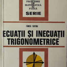 Fanica Turtoiu - Ecuatii si inecuatii trigonometrice, 1977, 120 pag.