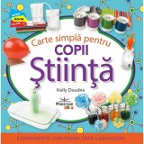 Carte Simpla Pentru Copii. Stiinta - Kelly Doudna