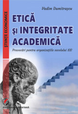 Etica si integritate academica. Provocari pentru organizatiile secolului XXI foto