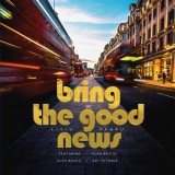 Bring The Good News | Liviu Negru, Vlad Briciu, Adi Tetrade, Alex Buzuc