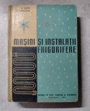 MASINI SI INSTALATII FRIGORIFERE - A. Savu - anul 1961