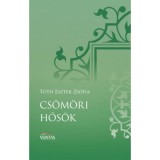 Cs&ouml;m&ouml;ri hős&ouml;k - Winkler J&aacute;nos &eacute;s D&ouml;m&ouml;t&ouml;r Zolt&aacute;n t&ouml;rt&eacute;nete - T&oacute;th Eszter Zs&oacute;fia
