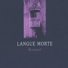 Langue morte - Bossuet | Jean-Michel Delacomptée