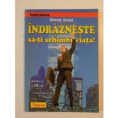 INDRAZNESTE SA-TI SCHIMBI VIATA - WENDY GRANT