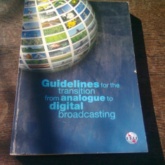 GUIDELINES FOR THE TRANSITION FROM ANALOGUE TO DIGITAL BROADCASTING (CARTE IN LIMBA ENGLEZA)