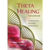 ThetaHealing halad&oacute;knak - A mindens&eacute;g erej&eacute;nek kiakn&aacute;z&aacute;sa - Vianna Stibal