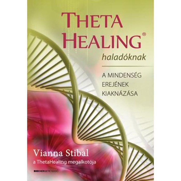 ThetaHealing halad&oacute;knak - A mindens&eacute;g erej&eacute;nek kiakn&aacute;z&aacute;sa - Vianna Stibal