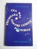 CEA MAI FRUMOASA DINTRE LUMILE POSIBILE - ANA BLANDIANA