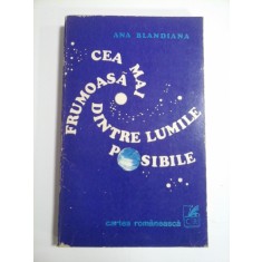 CEA MAI FRUMOASA DINTRE LUMILE POSIBILE - ANA BLANDIANA