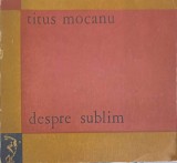 DESPRE SUBLIM. ASPIRATIA CATRE SUBLIM SI SPIRITUL EPOCII CONTEMPORANE-TITUS MOCANU