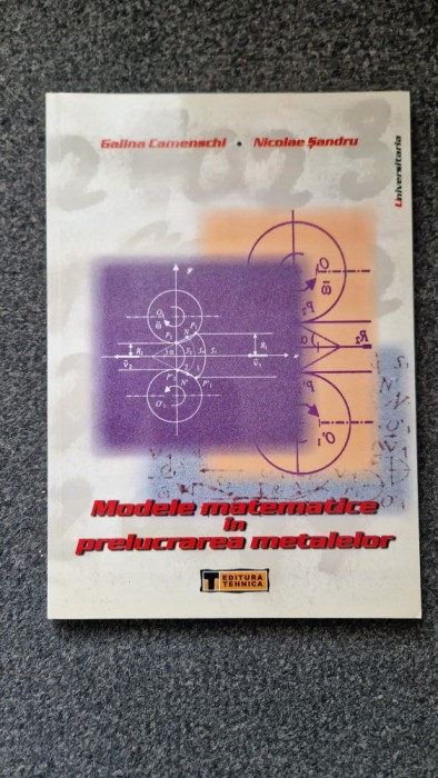 MODELE MATEMATICE IN PRELUCRAREA METALELOR - Camenschi, Sandru