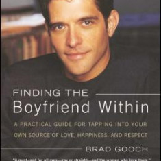 Finding the Boyfriend Within: A Practical Guide for Tapping Into Your Own Scource of Love, Happiness, and Respect