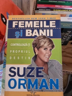 Suze Orman - Femeile si Banii. Controleaza-ti propriul destin foto