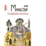 Gradinile luminii (editie de buzunar) - Amin Maalouf, Ileana Cantuniari