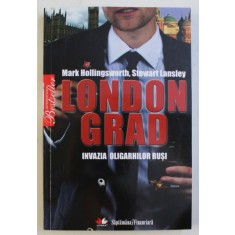 LONDONGRAD , INVAZIA OLIGARHILOR RUSI de MARK HOLLINGSWORTH si STEWART LANSLEY , 2010