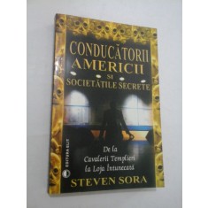 CONDUCATORII AMERICII SI SOCIETATILE SECRETE - STEVEN SORA